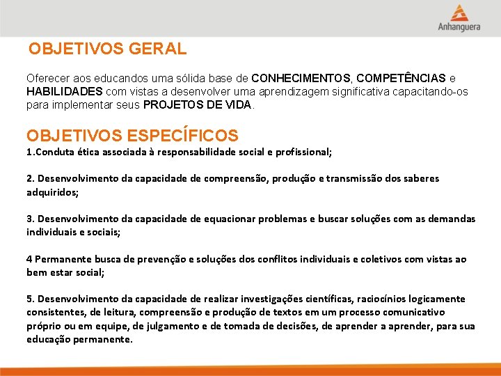 OBJETIVOS GERAL Oferecer aos educandos uma sólida base de CONHECIMENTOS, COMPETÊNCIAS e HABILIDADES com