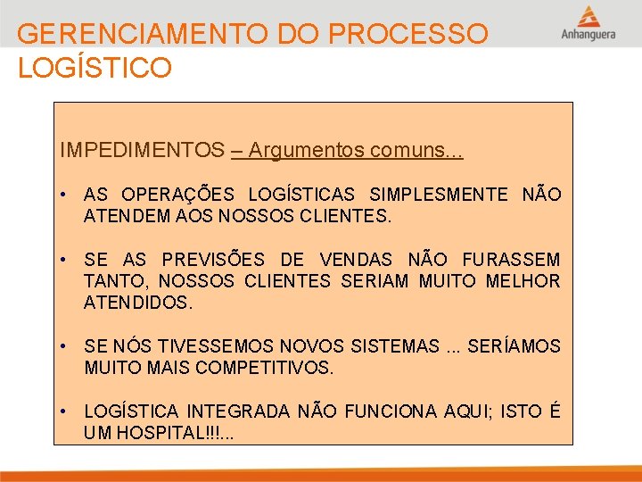GERENCIAMENTO DO PROCESSO LOGÍSTICO IMPEDIMENTOS – Argumentos comuns. . . • AS OPERAÇÕES LOGÍSTICAS