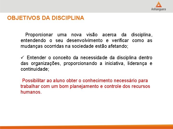 OBJETIVOS DA DISCIPLINA Proporcionar uma nova visão acerca da disciplina, entendendo o seu desenvolvimento