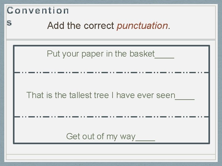 Add the correct punctuation. Put your paper in the basket____ That is the tallest