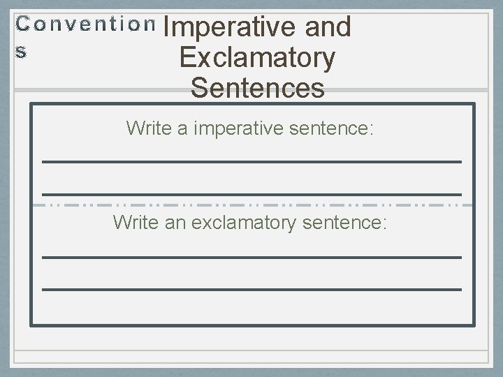 Imperative and Exclamatory Sentences Write a imperative sentence: Write an exclamatory sentence: 