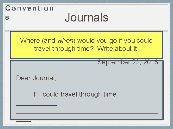 Journals Where (and when) would you go if you could travel through time? Write