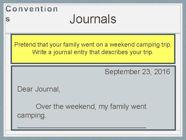 Journals Pretend that your family went on a weekend camping trip. Write a journal