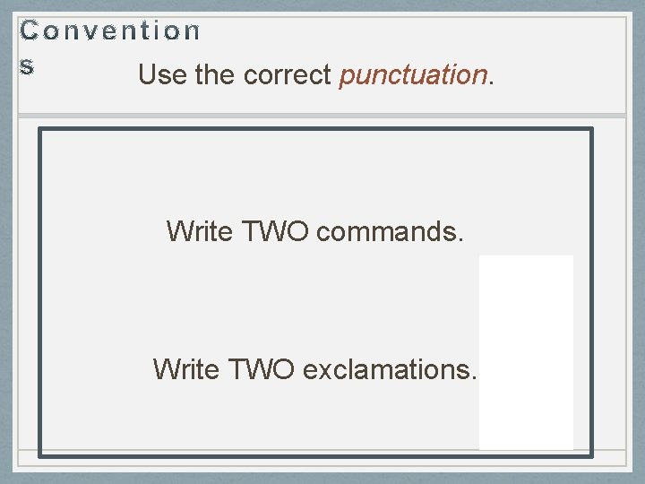 Use the correct punctuation. Write TWO commands. Write TWO exclamations. 