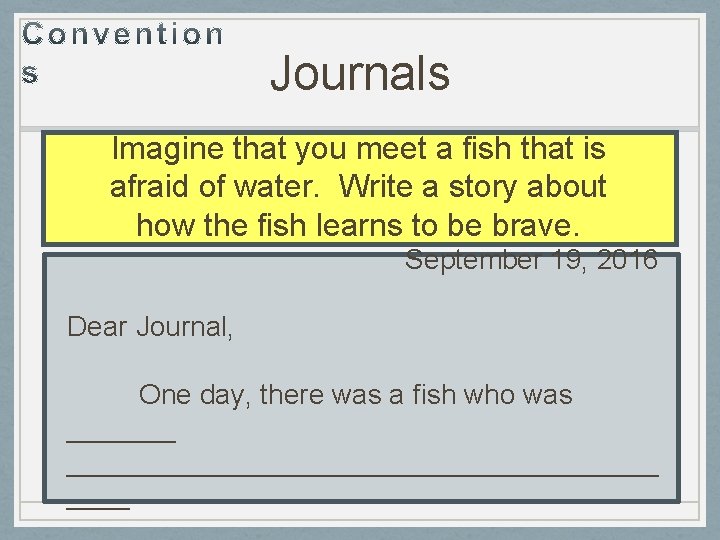Journals Imagine that you meet a fish that is afraid of water. Write a