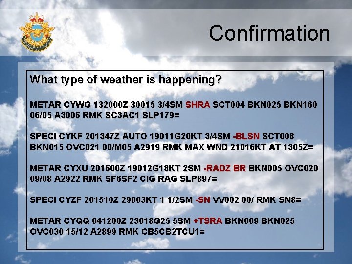 Confirmation What type of weather is happening? METAR CYWG 132000 Z 30015 3/4 SM