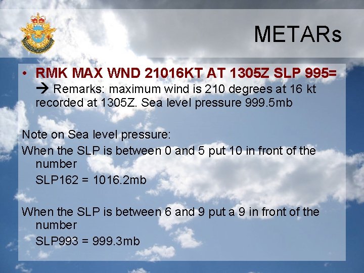 METARs • RMK MAX WND 21016 KT AT 1305 Z SLP 995= Remarks: maximum