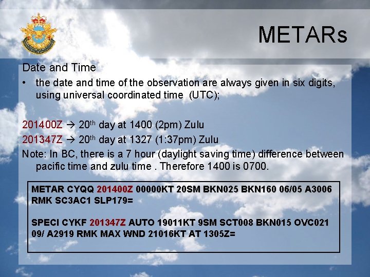 METARs Date and Time • the date and time of the observation are always METARs Date and Time • the date and time of the observation are always