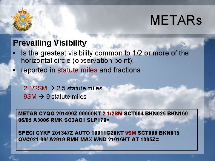 METARs Prevailing Visibility • Is the greatest visibility common to 1/2 or more of