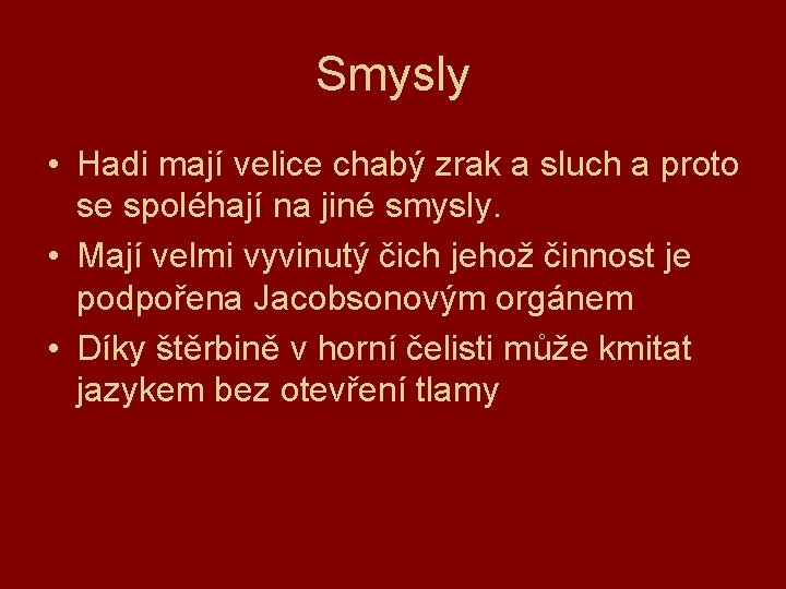 Smysly • Hadi mají velice chabý zrak a sluch a proto se spoléhají na
