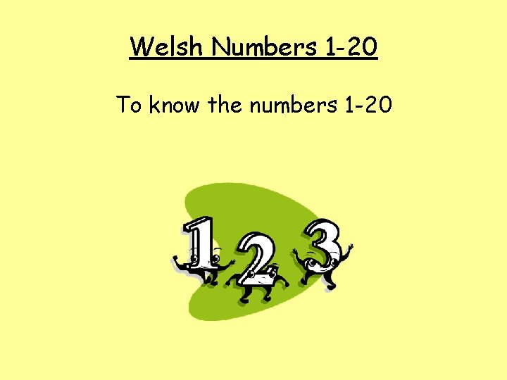 Welsh Numbers 1 -20 To know the numbers 1 -20 