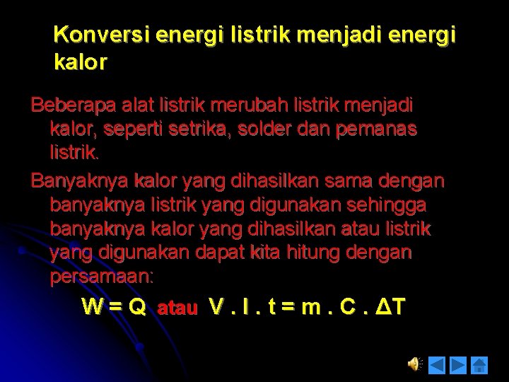 Konversi energi listrik menjadi energi kalor Beberapa alat listrik merubah listrik menjadi kalor, seperti