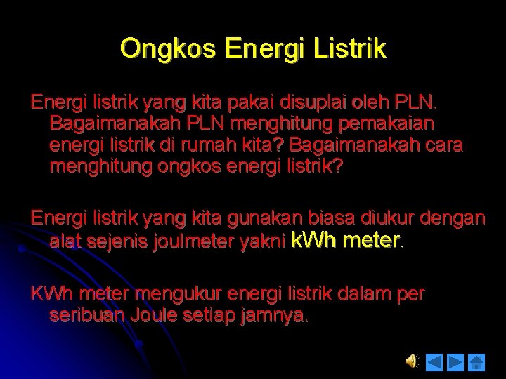 Ongkos Energi Listrik Energi listrik yang kita pakai disuplai oleh PLN. Bagaimanakah PLN menghitung