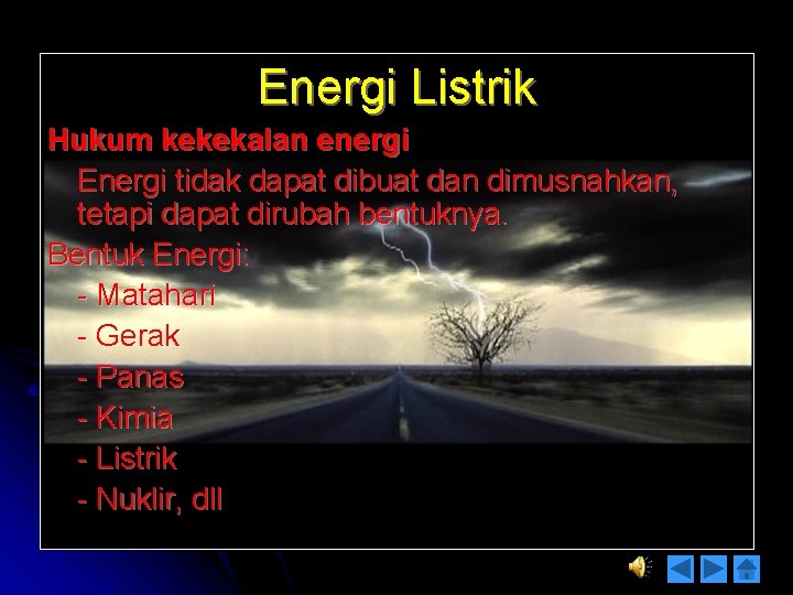 Energi Listrik Hukum kekekalan energi Energi tidak dapat dibuat dan dimusnahkan, tetapi dapat dirubah