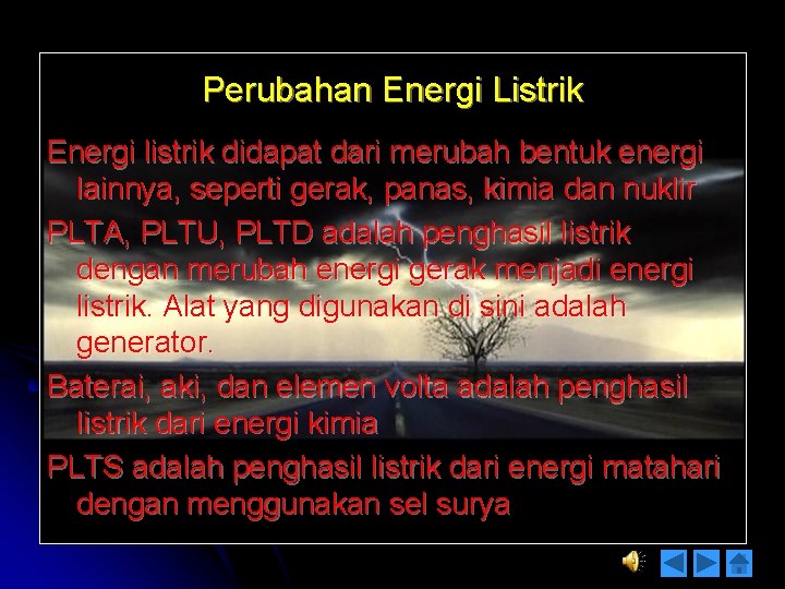 Perubahan Energi Listrik Energi listrik didapat dari merubah bentuk energi lainnya, seperti gerak, panas,