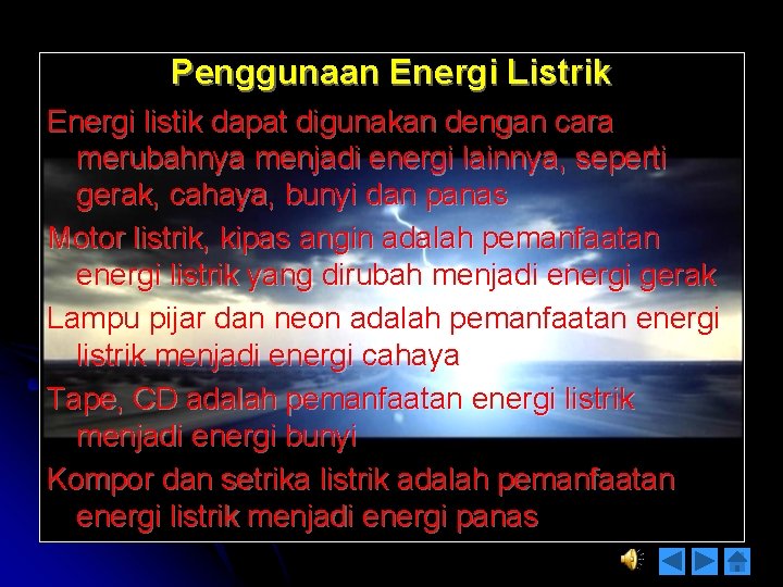 Penggunaan Energi Listrik Energi listik dapat digunakan dengan cara merubahnya menjadi energi lainnya, seperti