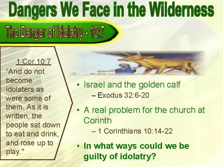 1 Cor. 10: 7 “And do not become idolaters as were some of them. 1 Cor. 10: 7 “And do not become idolaters as were some of them.