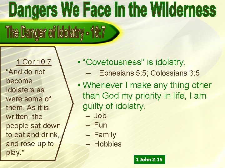 1 Cor. 10: 7 “And do not become idolaters as were some of them. 1 Cor. 10: 7 “And do not become idolaters as were some of them.