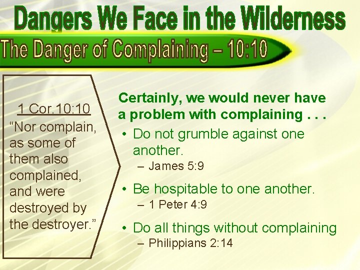 1 Cor. 10: 10 “Nor complain, as some of them also complained, and were 1 Cor. 10: 10 “Nor complain, as some of them also complained, and were