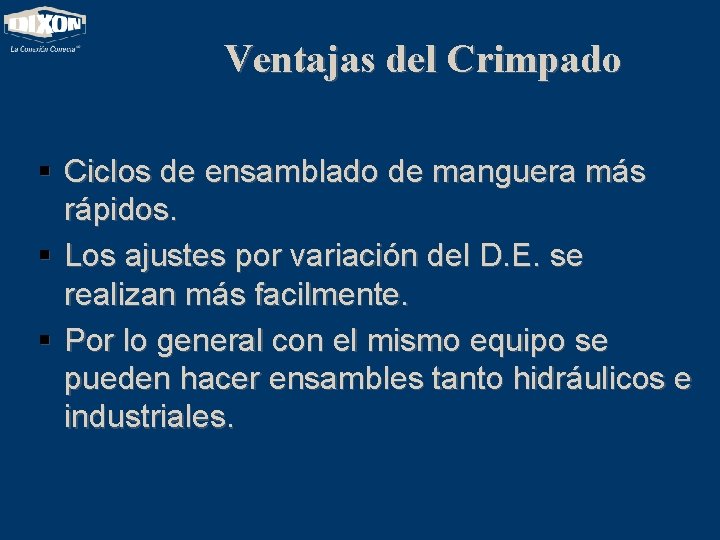 Ventajas del Crimpado § Ciclos de ensamblado de manguera más rápidos. § Los ajustes