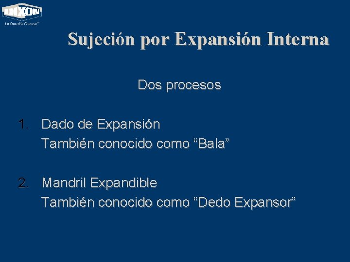 Sujeción por Expansión Interna Dos procesos 1. Dado de Expansión También conocido como “Bala”