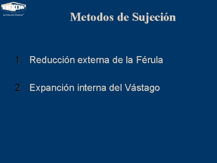 Metodos de Sujeción 1. Reducción externa de la Férula 2. Expanción interna del Vástago