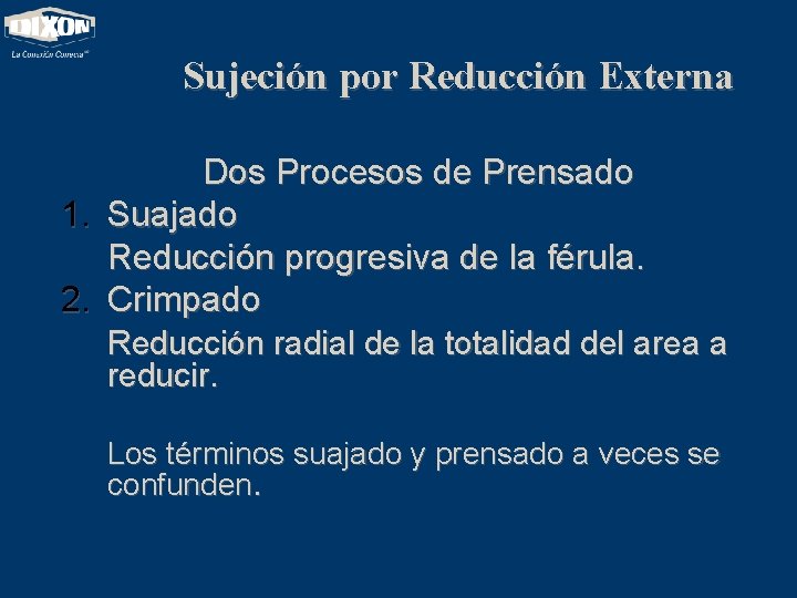 Sujeción por Reducción Externa Dos Procesos de Prensado 1. Suajado Reducción progresiva de la