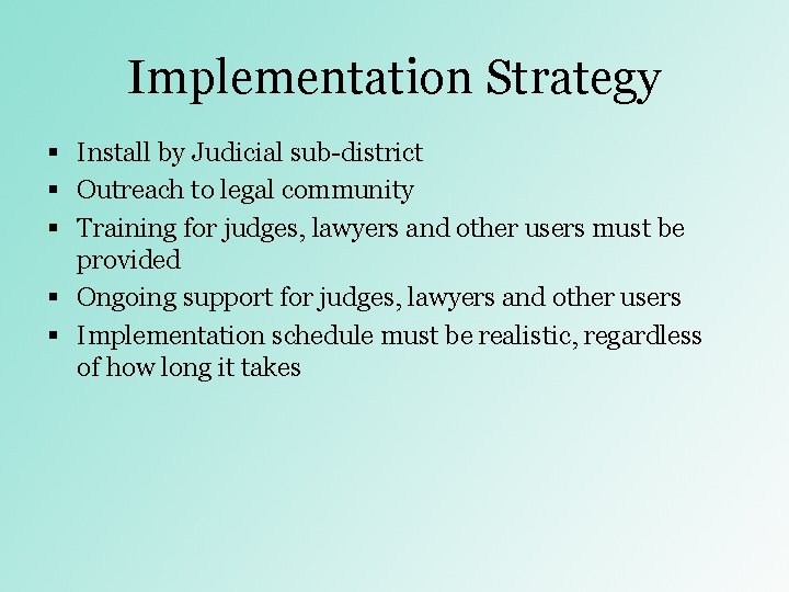 Implementation Strategy § Install by Judicial sub-district § Outreach to legal community § Training Implementation Strategy § Install by Judicial sub-district § Outreach to legal community § Training