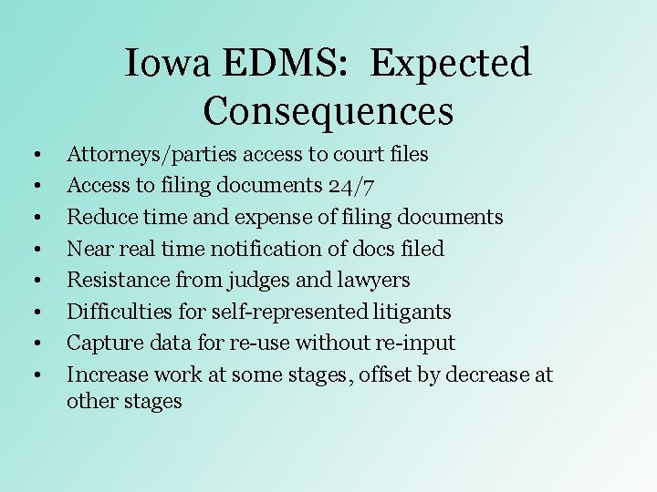 Iowa EDMS: Expected Consequences • • Attorneys/parties access to court files Access to filing Iowa EDMS: Expected Consequences • • Attorneys/parties access to court files Access to filing