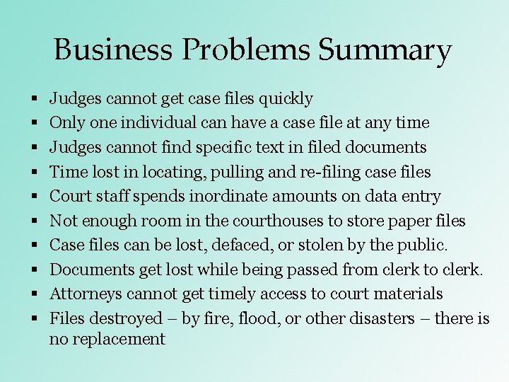 Business Problems Summary § § § § § Judges cannot get case files quickly Business Problems Summary § § § § § Judges cannot get case files quickly