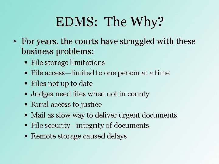 EDMS: The Why? • For years, the courts have struggled with these business problems: EDMS: The Why? • For years, the courts have struggled with these business problems:
