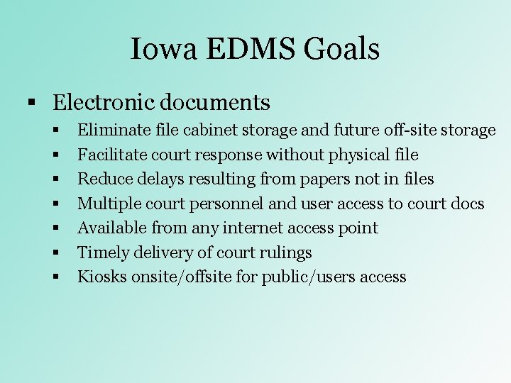 Iowa EDMS Goals § Electronic documents § § § § Eliminate file cabinet storage Iowa EDMS Goals § Electronic documents § § § § Eliminate file cabinet storage