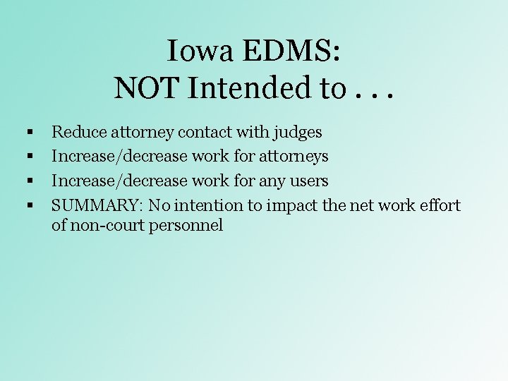 Iowa EDMS: NOT Intended to. . . § § Reduce attorney contact with judges Iowa EDMS: NOT Intended to. . . § § Reduce attorney contact with judges