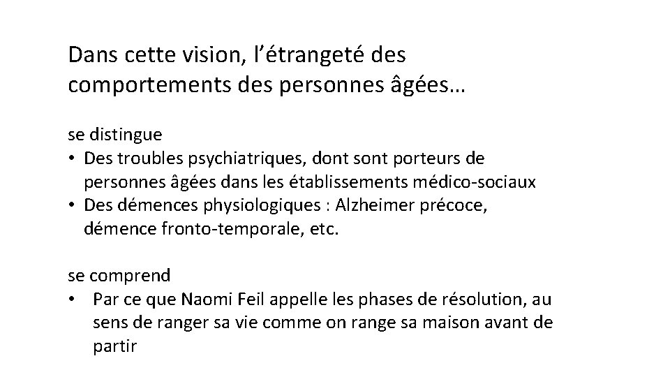Dans cette vision, l’étrangeté des comportements des personnes âgées… se distingue • Des troubles Dans cette vision, l’étrangeté des comportements des personnes âgées… se distingue • Des troubles
