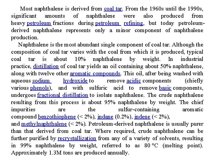  Most naphthalene is derived from coal tar. From the 1960 s until the