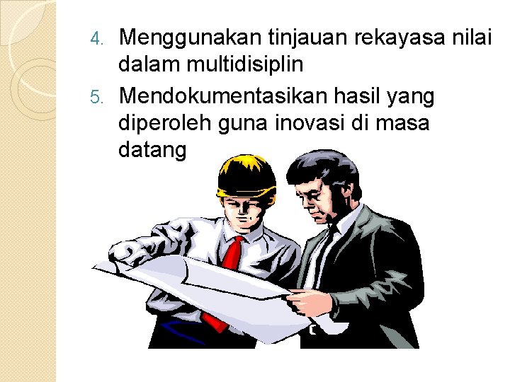 Menggunakan tinjauan rekayasa nilai dalam multidisiplin 5. Mendokumentasikan hasil yang diperoleh guna inovasi di