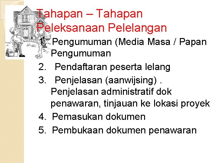 Tahapan – Tahapan Peleksanaan Pelelangan 1. Pengumuman (Media Masa / Papan Pengumuman 2. Pendaftaran