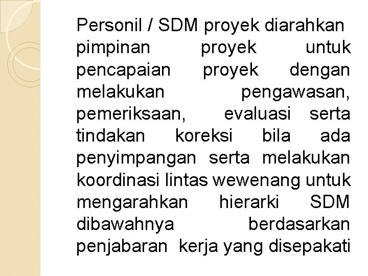 Personil / SDM proyek diarahkan pimpinan proyek untuk pencapaian proyek dengan melakukan pengawasan, pemeriksaan,