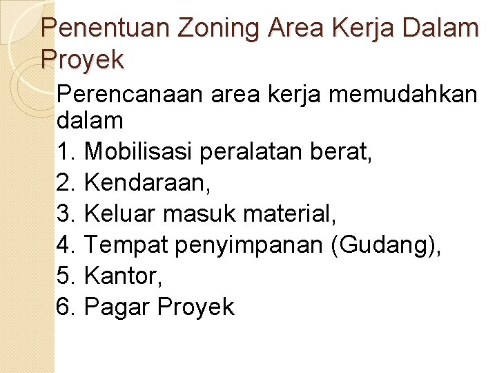 Penentuan Zoning Area Kerja Dalam Proyek Perencanaan area kerja memudahkan dalam 1. Mobilisasi peralatan