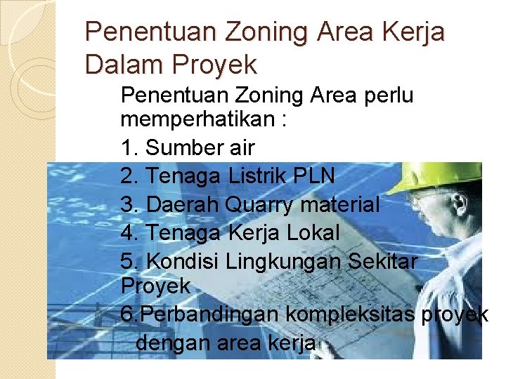 Penentuan Zoning Area Kerja Dalam Proyek Penentuan Zoning Area perlu memperhatikan : 1. Sumber