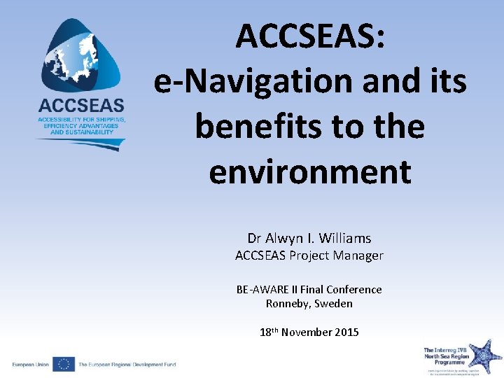 ACCSEAS: e-Navigation and its benefits to the environment Dr Alwyn I. Williams ACCSEAS Project