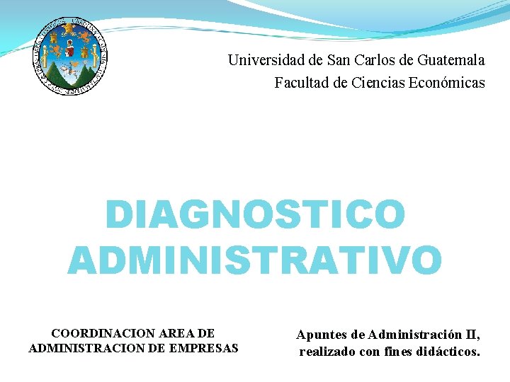Universidad de San Carlos de Guatemala Facultad de Ciencias Económicas DIAGNOSTICO ADMINISTRATIVO COORDINACION AREA