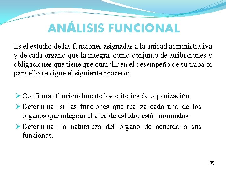 ANÁLISIS FUNCIONAL Es el estudio de las funciones asignadas a la unidad administrativa y