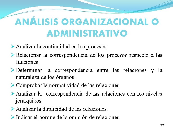 ANÁLISIS ORGANIZACIONAL O ADMINISTRATIVO Ø Analizar la continuidad en los procesos. Ø Relacionar la