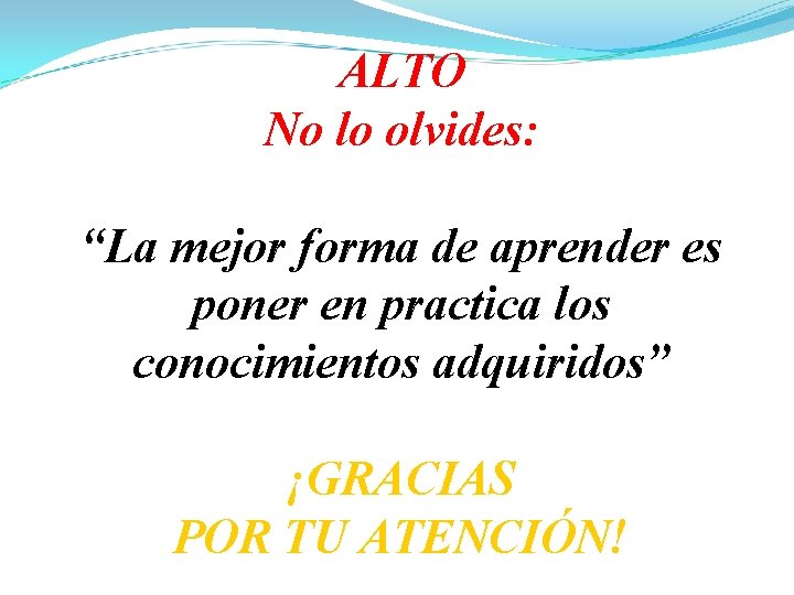 ALTO No lo olvides: “La mejor forma de aprender es poner en practica los