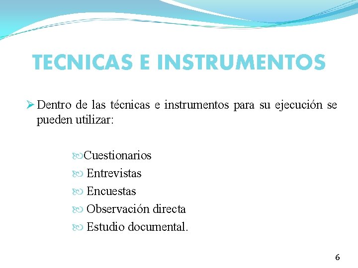 TECNICAS E INSTRUMENTOS Ø Dentro de las técnicas e instrumentos para su ejecución se