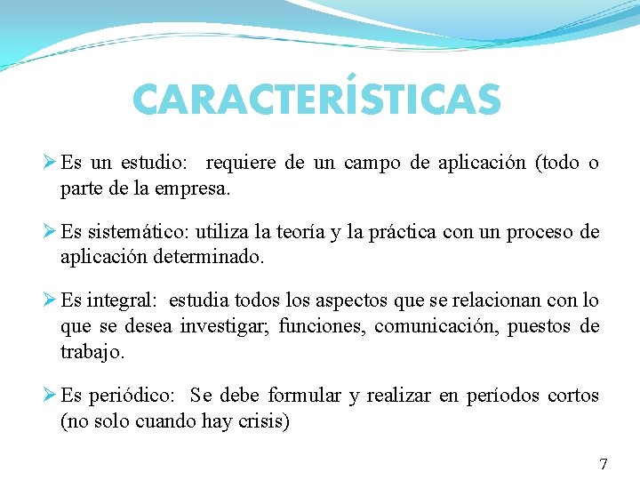 CARACTERÍSTICAS Ø Es un estudio: requiere de un campo de aplicación (todo o parte