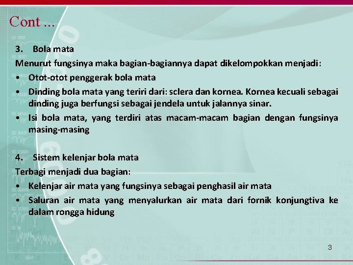 Cont. . . 3. Bola mata Menurut fungsinya maka bagian-bagiannya dapat dikelompokkan menjadi: •