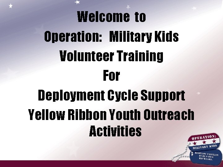 Welcome to Operation: Military Kids Volunteer Training For Deployment Cycle Support Yellow Ribbon Youth