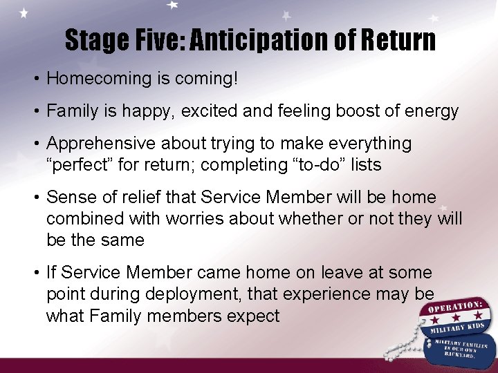 Stage Five: Anticipation of Return • Homecoming is coming! • Family is happy, excited